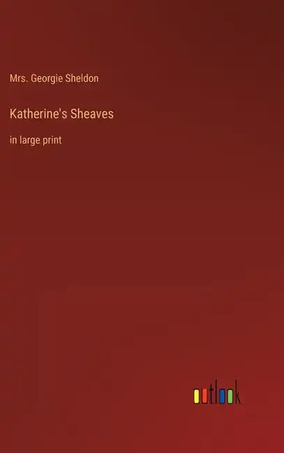 Katherine's Sheaves: in large print - Hardcover