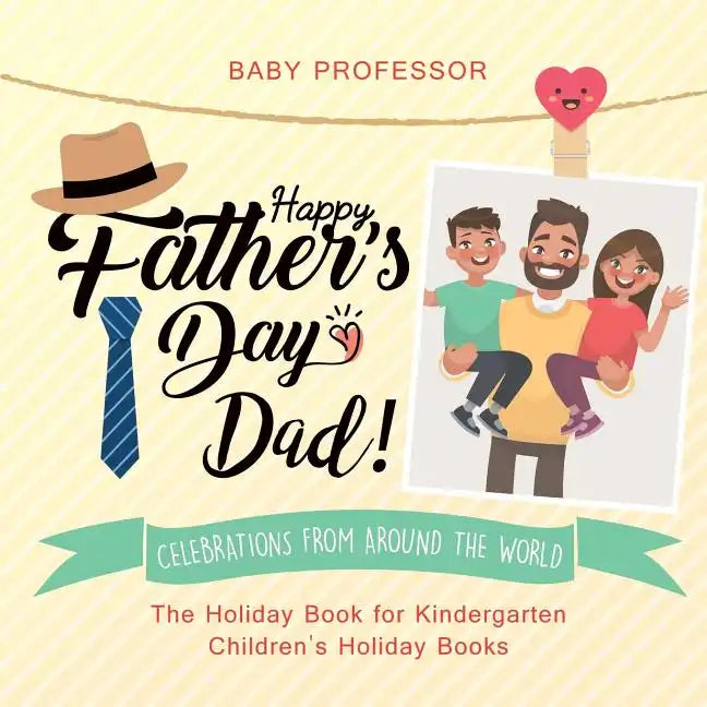 Happy Father's Day, Dad! Celebrations from around the World - The Holiday Book for Kindergarten Children's Holiday Books - Paperback