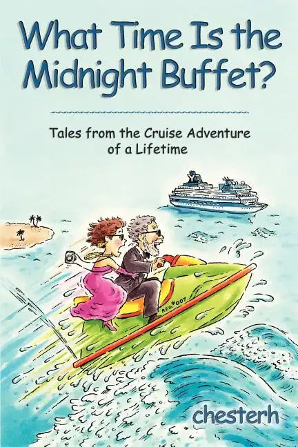 What Time Is the Midnight Buffet?: Tales from the Cruise Adventure of a Lifetime - Paperback