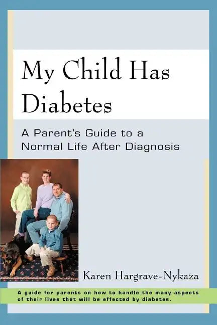 My Child Has Diabetes: A Parent's Guide to a Normal Life After Diagnosis - Paperback