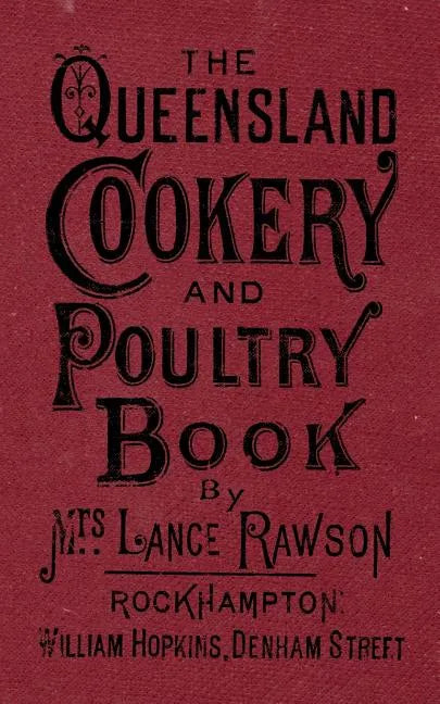 The Queensland Cookery and Poultry Book: 1890 - Paperback