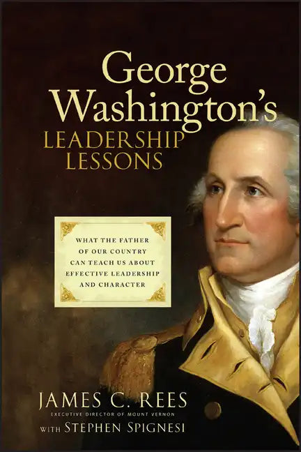 George Washington's Leadership Lessons: What the Father of Our Country Can Teach Us about Effective Leadership and Character - Hardcover