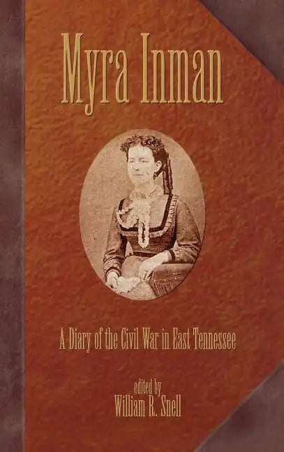 Myra Inman: A Diary of the Civil War in East Tennessee - Hardcover