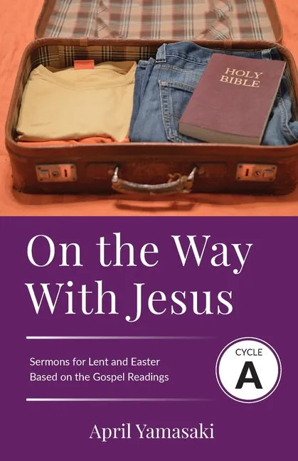On the Way with Jesus: Cycle A Sermons for Lent and Easter Based on the Gospel Texts - Paperback