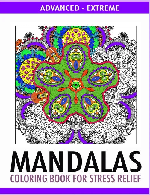 Advanced Mandalas Coloring Book for Stress Relief: 50 Intricate Designs of Nature, Flowers and Swirls to Relax and Meditate. Fun, Therapeutic and Extr - Paperback