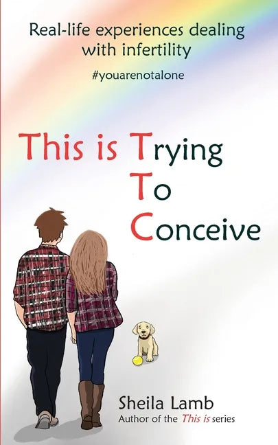 This is Trying To Conceive: Real life experiences dealing with infertility - Paperback