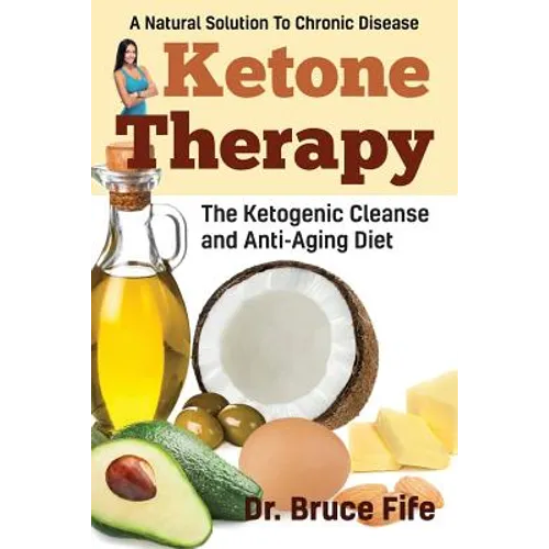 Ketone Therapy: The Ketogenic Cleanse and Anti-Aging Diet - Paperback