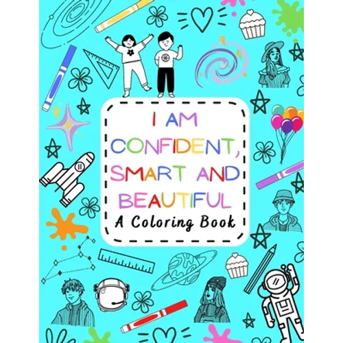 I Am Confident, Smart and Beautiful: A Coloring Book Motivational and Inspiring for Kids of all ages - Paperback