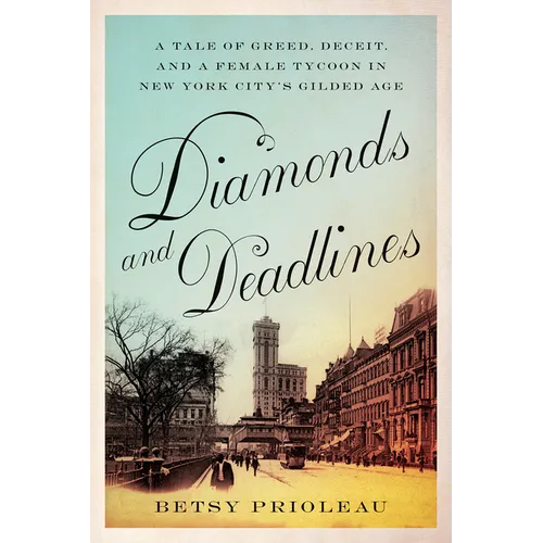 Diamonds and Deadlines: A Tale of Greed, Deceit, and a Female Tycoon in New York City's Gilded Age - Paperback