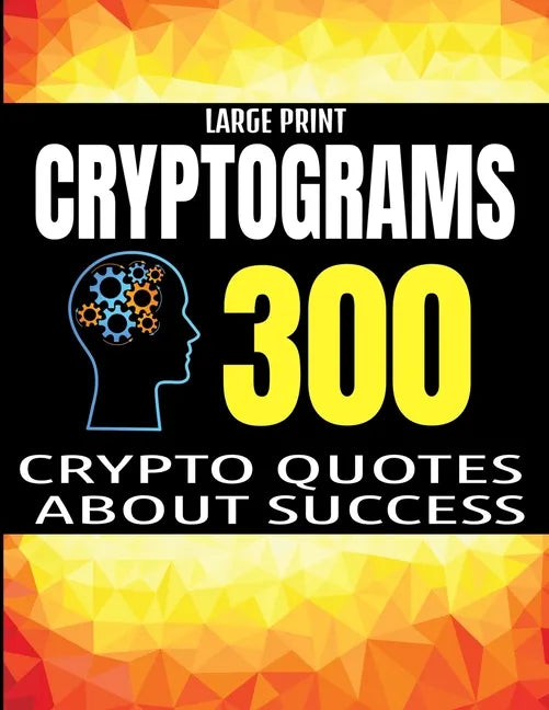 Large Print Cryptograms: 300 Crypto Quotes about Sucess and Personal Development - Huge Assortment of Cryptogram Activity Puzzles for Adults - - Paperback