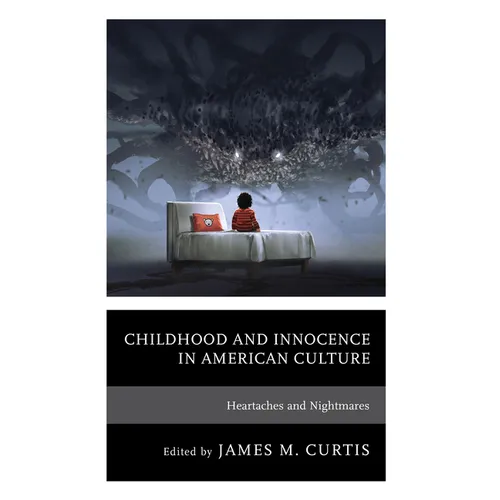 Childhood and Innocence in American Culture: Heartaches and Nightmares - Hardcover