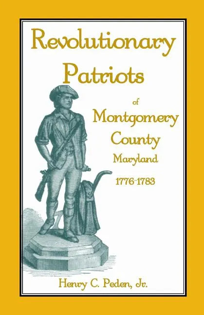 Revolutionary Patriots of Montgomery County, Maryland, 1776-1783 - Paperback