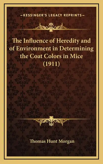 The Influence of Heredity and of Environment in Determining the Coat Colors in Mice (1911) - Hardcover