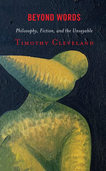Beyond Words: Philosophy, Fiction, and the Unsayable - Hardcover