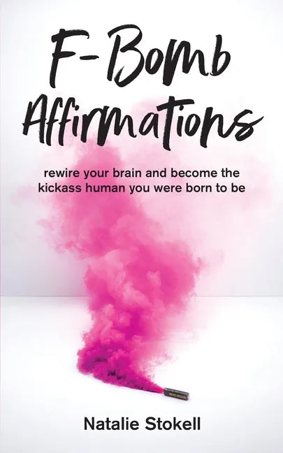 F-Bomb Affirmations: rewire your brain and become the kickass human you were born to be - Paperback