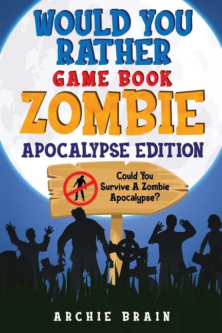Would You Rather - Zombie Apocalypse Edition: Could You Survive A Zombie Apocalypse? Hypothetical Questions, Silly Scenarios & Funny Choices Survival - Paperback