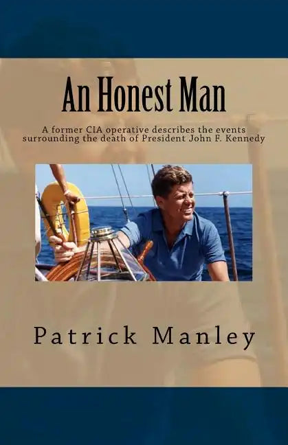 An Honest Man: A former CIA operative describes the events surrounding the death of President John F. Kennedy - Paperback