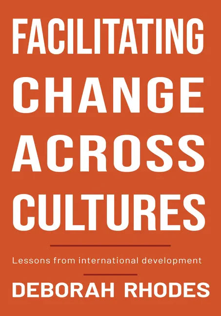 Facilitating Change Across Cultures: Lessons from International Development - Paperback