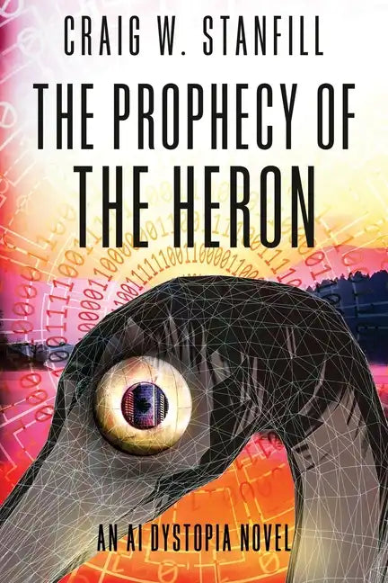 The Prophecy of the Heron: An AI Dystopia Novel - Paperback