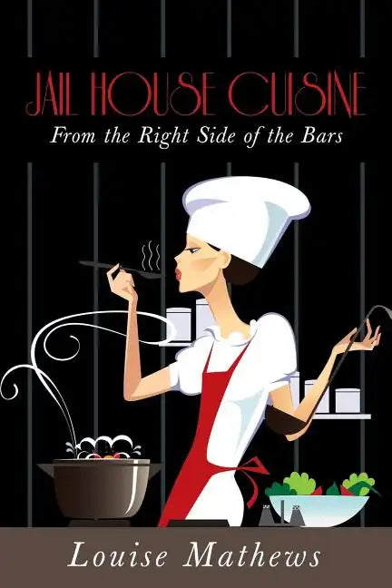 Jail House Cuisine: From the Right Side of the Bars - Paperback