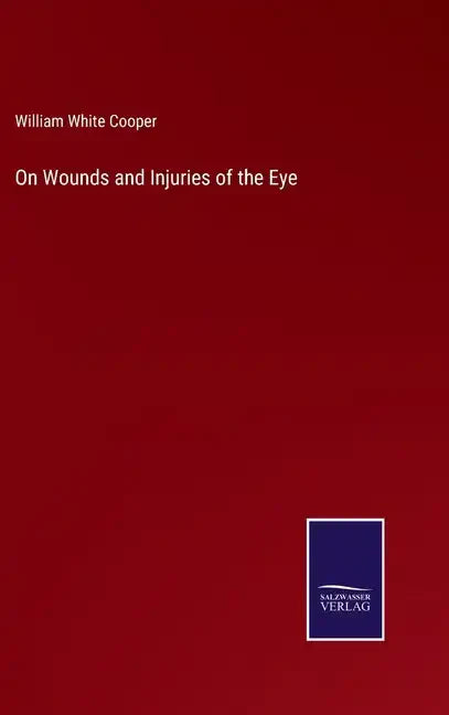 On Wounds and Injuries of the Eye - Hardcover