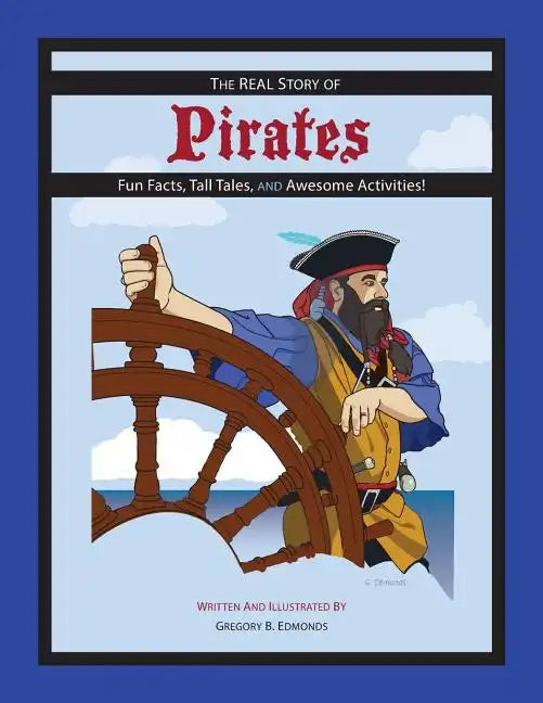 The REAL Story of Pirates: Fun Facts, Tall Tales, and Awesome Activities - Paperback