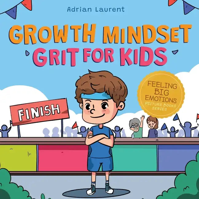 Growth Mindset Grit for Kids: A Fully Illustrated Story about Learning Persistence, Not Giving Up And How To Keep Trying For Ages 2-6, 3-5 - Paperback