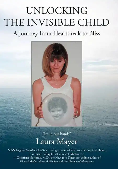 Unlocking the Invisible Child: A Journey from Heartbreak to Bliss - Hardcover