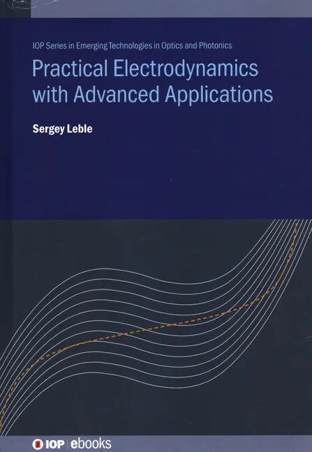 Practical Electrodynamics with Advanced Applications - Hardcover