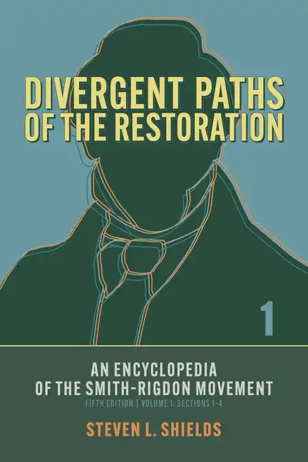 Divergent Paths of the Restoration: An Encyclopedia of the Smith-Rigdon Movement, Volume 1: Sections 1-4: Volume 1 - Paperback