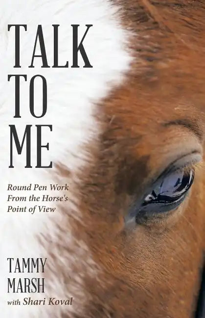 Talk to Me: Round Pen Work from the Horse's Point of View - Paperback