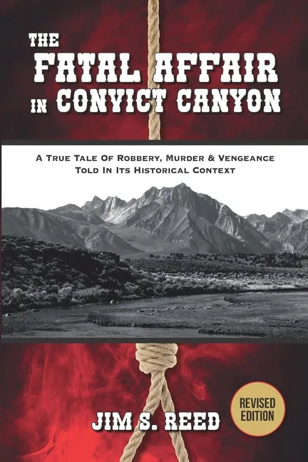 The Fatal Affair in Convict Canyon: A True Tale of Robbery, Murder & Vengeance, Told in it Historical Context - Paperback