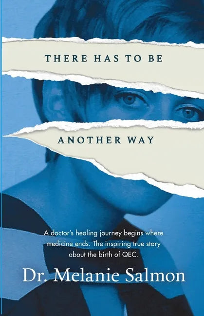 There Has to Be Another Way: A doctor's healing journey begins where medicine ends. The inspiring true story about the birth of QEC. - Paperback