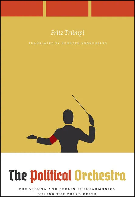 The Political Orchestra: The Vienna and Berlin Philharmonics during the Third Reich - Paperback
