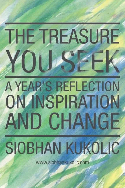The Treasure You Seek: A Year's Reflection on Inspiration and Change - Paperback