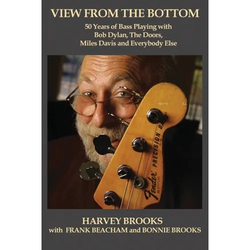 View from the Bottom: 50 Years of Bass Playing with Bob Dylan, The Doors, Miles Davis and Everybody Else - Paperback