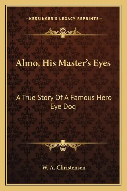 Almo, His Master's Eyes: A True Story of a Famous Hero Eye Dog - Paperback