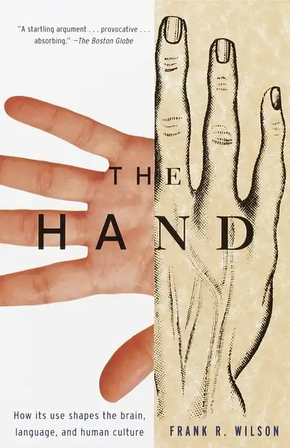 The Hand: How Its Use Shapes the Brain, Language, and Human Culture - Paperback