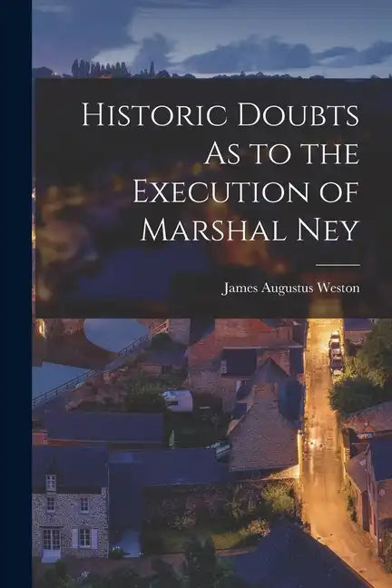 Historic Doubts As to the Execution of Marshal Ney - Paperback