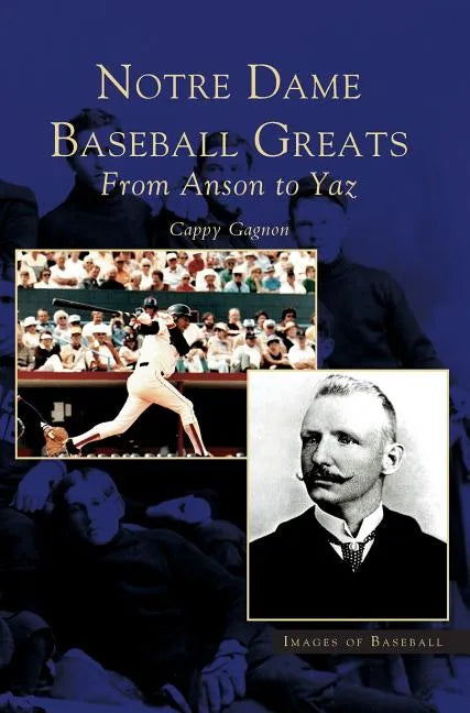Notre Dame Baseball Greats: From Anson to Yaz - Hardcover