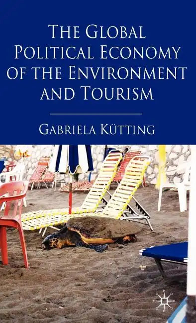 The Global Political Economy of the Environment and Tourism - Hardcover