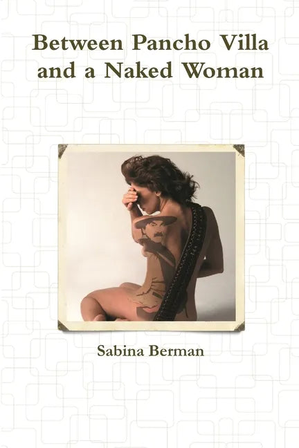 Between Pancho Villa and a Naked Woman - Paperback
