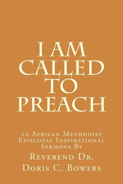 I Am Called to Preach: 10 African Methodist Episcopal Inspirational Sermons - Paperback