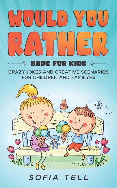 Would You Rather Book For Kids: Crazy Jokes And Creative Scenarios For Children And Familyes - Paperback