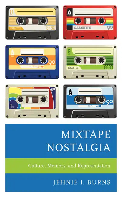 Mixtape Nostalgia: Culture, Memory, and Representation - Paperback