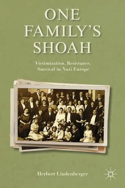 One Family's Shoah: Victimization, Resistance, Survival in Nazi Europe - Hardcover