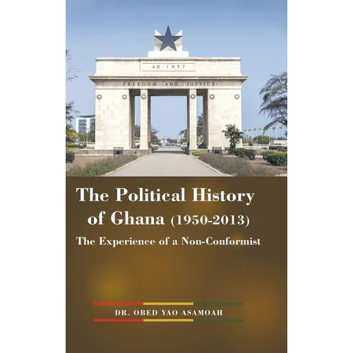 The Political History of Ghana (1950-2013): The Experience of a Non-Conformist - Hardcover