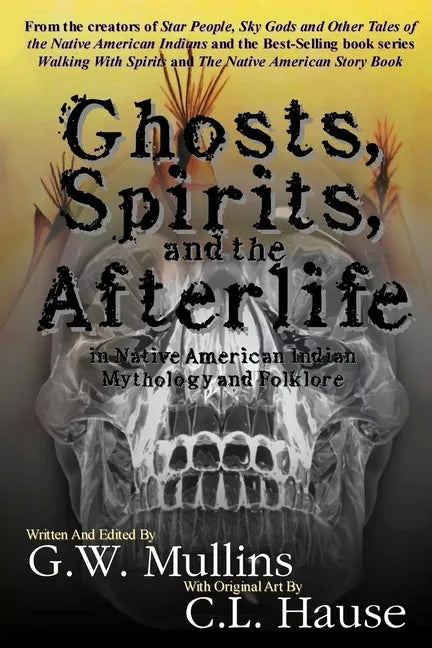 Ghosts, Spirits, and the Afterlife in Native American Indian Mythology And Folklore - Paperback