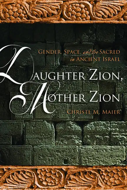 Daughter Zion, Mother Zion: Gender, Space, and the Sacred in Ancient Israel - Paperback