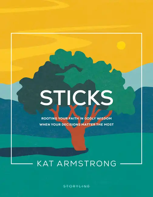 Sticks: Rooting Your Faith in Godly Wisdom When Your Decisions Matter the Most - Paperback